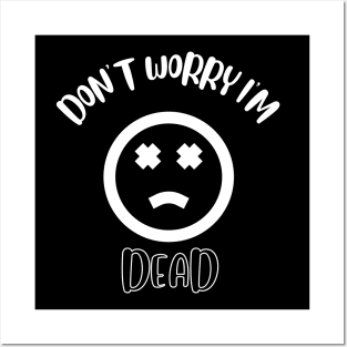 Don't Worry I'm Dead Posters and Art